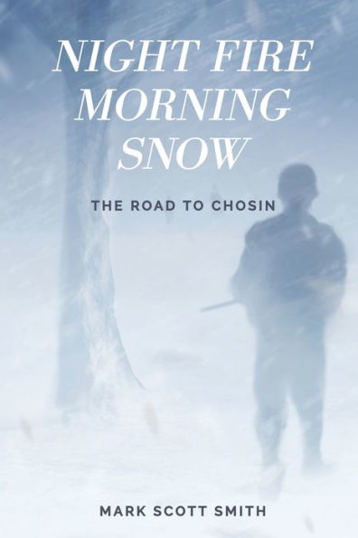 Night Fire Morning Snow: The Road to Chosin