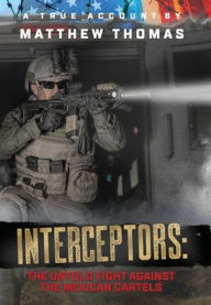 Title: Interceptors: The Untold Fight Against the Mexican Cartels, Author: Matthew Thomas