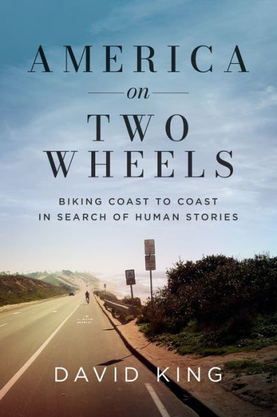 America on Two Wheels: Biking Coast to Search of Human Stories