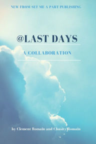 Free full books to download @LAST DAYS: A COLLABORATION by CLEMENT ROMAIN, CHASITY ROMAIN