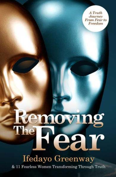 Removing The Fear: A Truth Journey from Fear to Freedom