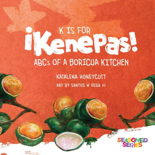 K is for Kenepas: ABCs of a Boricua Kitchen