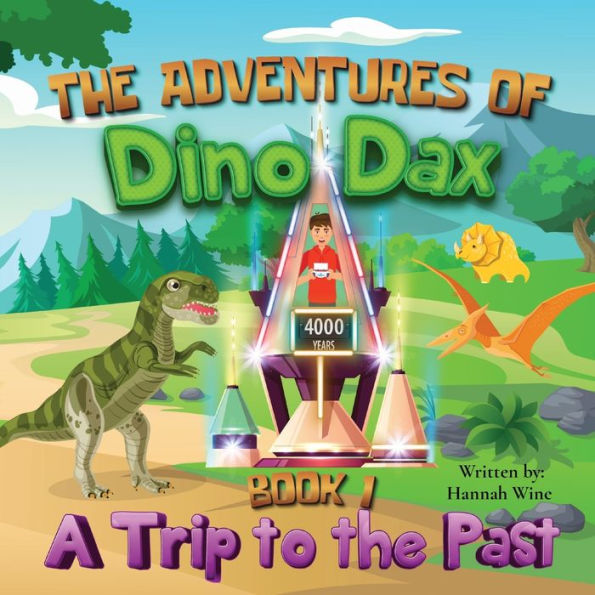The Adventures of Dino Dax: Book 1: A Trip To Past