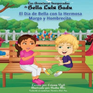 Title: Las Aventuras Inesperadas de Bella Lulï¿½ Badu: El Dï¿½a de Bella con la Hermosa Margo y Hombrecito, Author: Eviann Vigil
