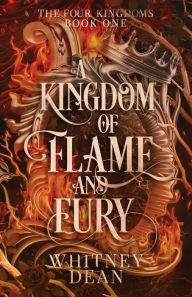 Title: A Kingdom of Flame and Fury, Author: Whitney Dean