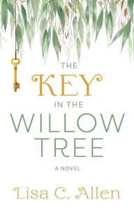 Title: The Key in the Willow Tree, Author: Lisa C Allen