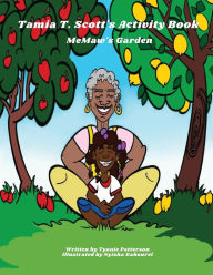 Title: Tamia T Scott MeMaw's Garden Activity Book, Author: Tyonie Patterson
