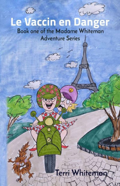 Le Vaccin en Danger: Book one of the Madame Whiteman Adventure Series