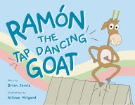 Title: Ramón the Tap Dancing Goat, Author: Brian Jarvis