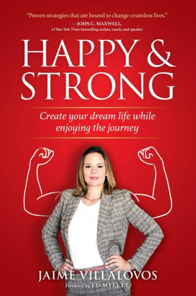 Happy & Strong: Create Your Dream Life While Enjoying the Journey