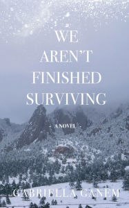 Free download pdf books ebooks We Aren't Finished Surviving iBook DJVU by Gabriella Ganem (English literature)