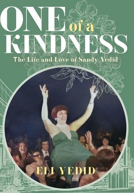One of A Kindness: The Life and Love Sandy Yedid