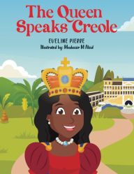 Title: The Queen Speaks Creole, Author: Eveline Pierre