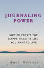 Journaling Power: How To Create the Happy, Healthy, Life You Want to Live