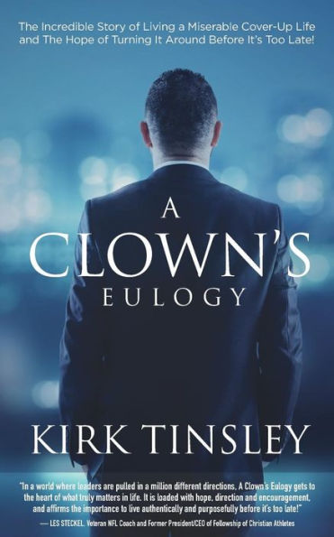 A Clown's Eulogy: The Incredible Story of Living a Miserable Cover-Up Life and the Hope of Turning It Around Before It's Too Late!