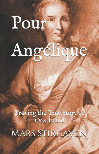Pour Angï¿½lique: Proving the True Story of Oak Island