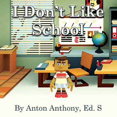 I Don't Like School by Anton Anthony, Paperback | Barnes & Noble®