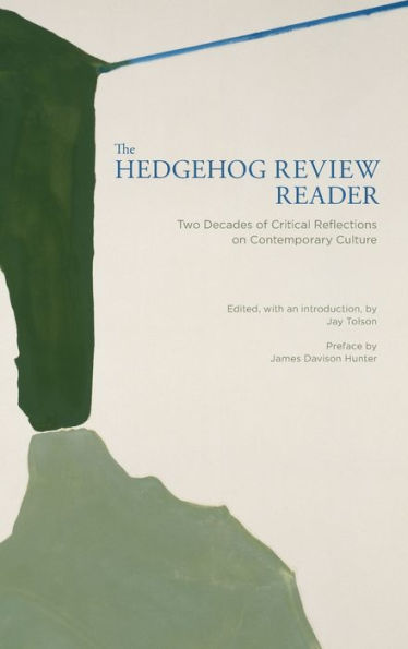 The Hedgehog Review Reader: Two Decades of Critical Reflections on Contemporary Culture