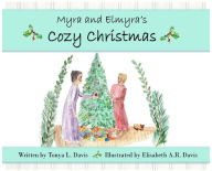 Title: Myra and Elmyra's Cozy Christmas, Author: Tonya L. Davis