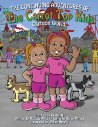 Title: Continuing Adventures of the Carrot Top Kids: Cartoon World!, Author: Robert Chris Pittard