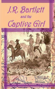 Title: J.R. Bartlett and the Captive Girl, Author: Nancy Valentine