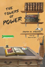 Title: The Towers of Power: The Antichrists / Scrolls 1-8, Author: Charles W Staunton