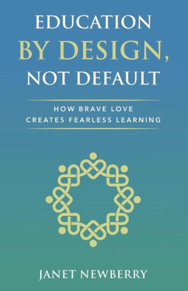 Education by Design, Not Default: How Brave Love Creates Fearless Learning