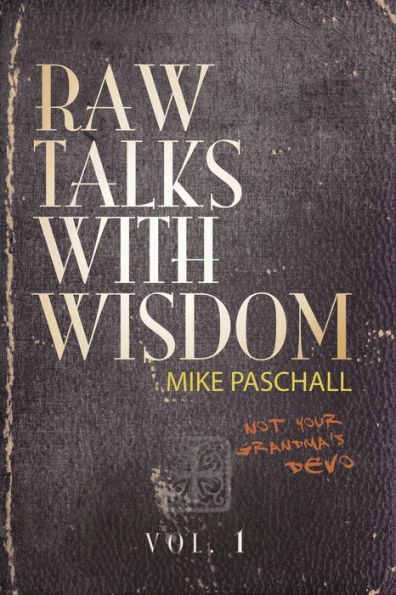 Raw Talks With Wisdom: Not Your Grandma's Devo - Volume 1 (January, February, March)