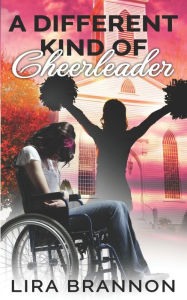 Title: A Different Kind of Cheerleader, Author: Lira Brannon