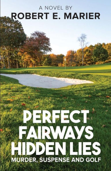 Perfect Fairways ... Hidden Lies: Murder, Suspense and Golf