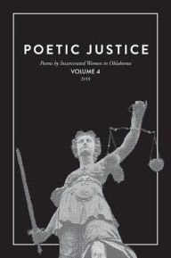 Title: Poetic Justice: Poems by Incarcerated Women in Oklahoma Volume 4, Author: Poetic Justice