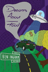 Title: Dreams about Food: Stories by Ben Ingram, Author: Ben Ingram