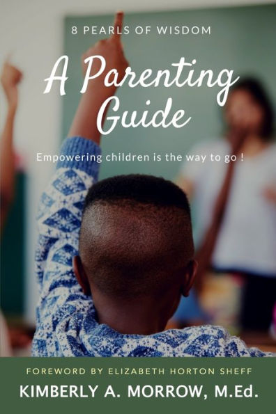 8 Pearls of Wisdom: A Parenting Guide: Empowering Children is the Way to Go!