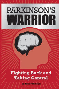 Title: Parkinson's Warrior: Fighting Back and Taking Control, Author: Nick Pernisco