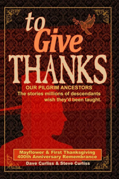 To Give Thanks: Our Pilgrim Ancestors - The stories millions of descendants wish they'd been taught.