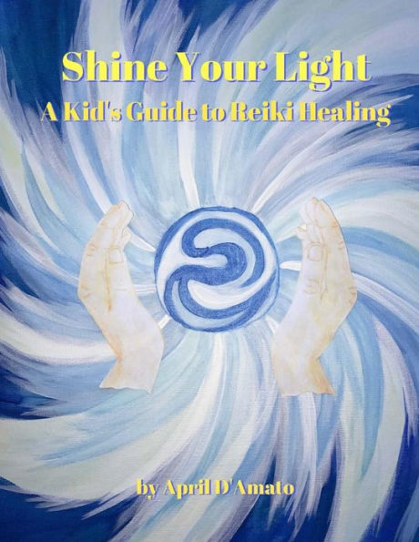 Shine Your Light: A Kid's Guide to Reiki Healing