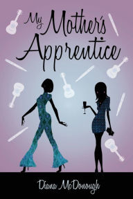 Title: My Mother's Apprentice: A Sequel, Author: Diana L McDonough