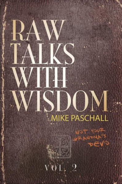 Raw Talks With Wisdom: Not Your Grandma's Devo: Volume 2 (April, May, June)