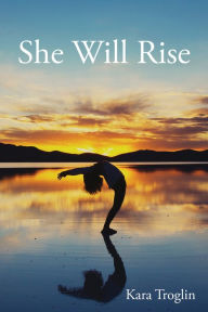 Title: She Will Rise, Author: Kara Troglin