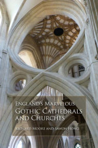 Title: England's Marvelous Gothic Cathedrals and Churches, Author: richard moore