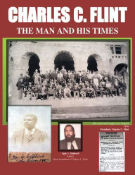 Title: Charles C. Flint The Man And His Times, Author: Agin Abass Shaheed