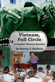 Title: Vietnam, Full Circle: A Combat Veteran Returns, Author: Martin J. Dockery