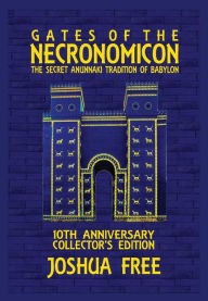 Title: Gates of the Necronomicon: The Secret Anunnaki Tradition of Babylon, Author: Joshua Free