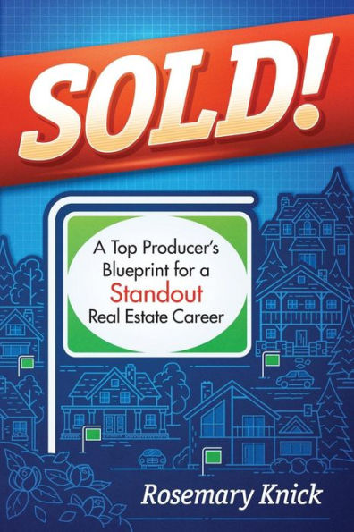 SOLD! a Top Producer's Blueprint for Standout Real Estate Career