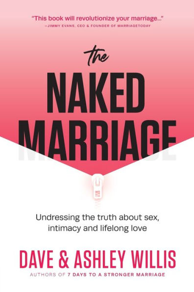 the Naked Marriage: Undressing Truth About Sex, Intimacy and Lifelong Love