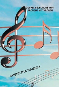 Title: Gospel Selections That Brought Me Through, Author: Shenetha Ramsey