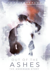 Title: Out of the Ashes: The Anderson Story, Author: Cody Anderson