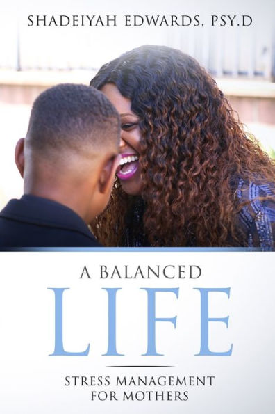 A BALANCED LIFE: STRESS MANAGEMENT FOR MOTHERS