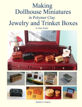 Download Making Dollhouse Miniatures In Polymer Clay Jewelry And Trinket Boxes By Darlene A Gregory Paperback Barnes Noble