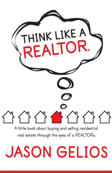 Think Like a REALTOR®: A little book about buying and selling residential real estate through the eyes of a REALTOR®.